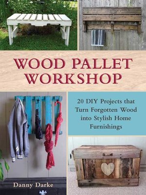 cover image of Wood Pallet Workshop: 20 DIY Projects that Turn Forgotten Wood into Stylish Home Furnishings